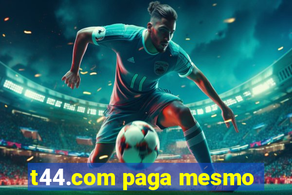 t44.com paga mesmo